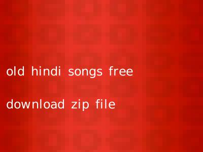 old hindi songs free download zip file