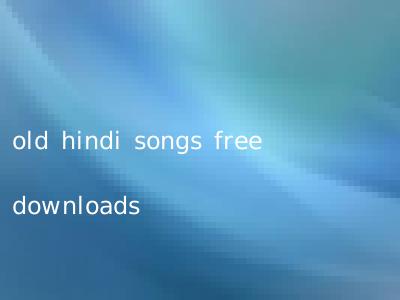 old hindi songs free downloads