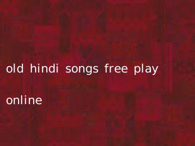 old hindi songs free play online