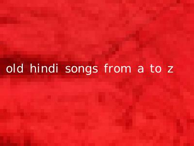 old hindi songs from a to z
