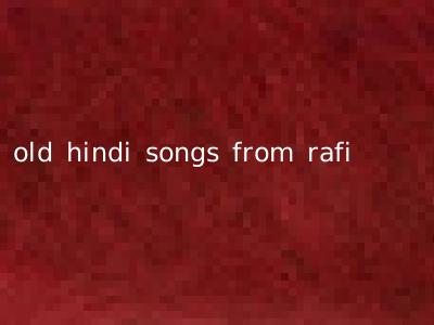old hindi songs from rafi