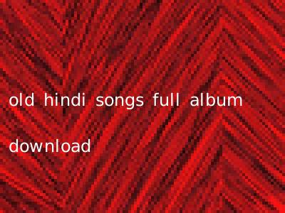 old hindi songs full album download