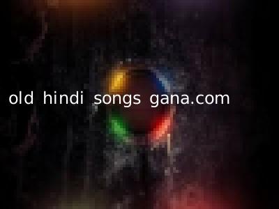 old hindi songs gana.com