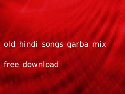 old hindi songs garba mix free download