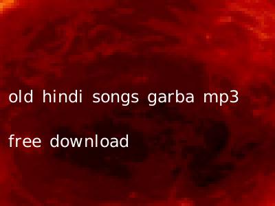 old hindi songs garba mp3 free download