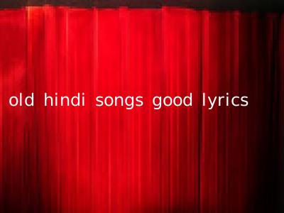old hindi songs good lyrics