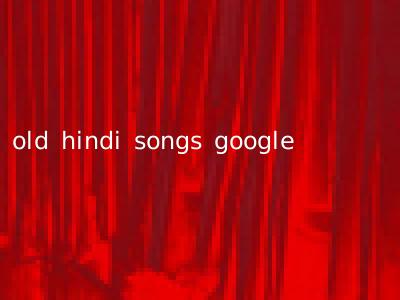 old hindi songs google