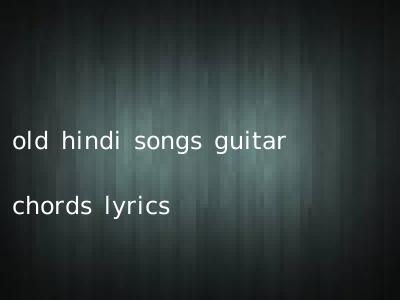 old hindi songs guitar chords lyrics