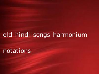 old hindi songs harmonium notations