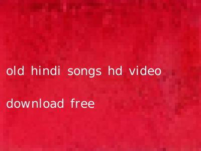 old hindi songs hd video download free