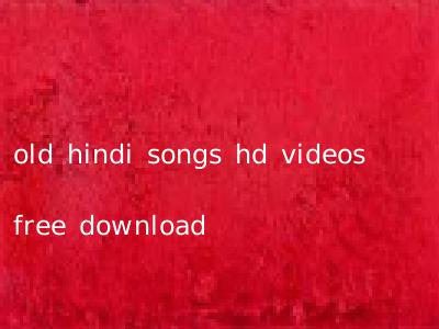 old hindi songs hd videos free download