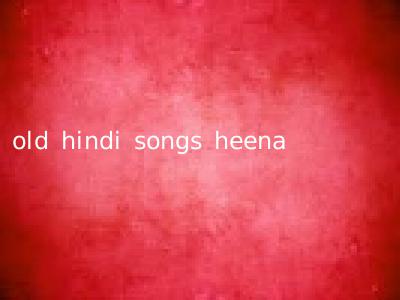old hindi songs heena