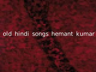 old hindi songs hemant kumar