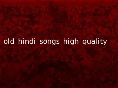 old hindi songs high quality