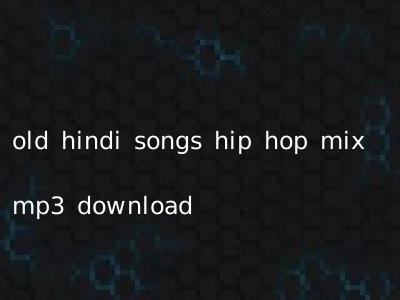 old hindi songs hip hop mix mp3 download