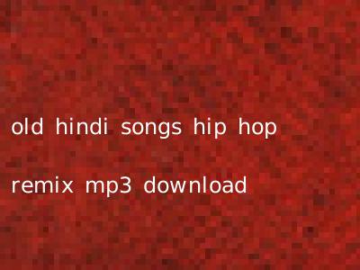 old hindi songs hip hop remix mp3 download