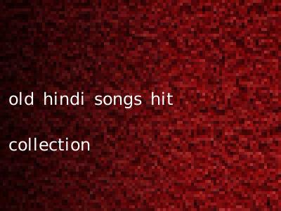old hindi songs hit collection