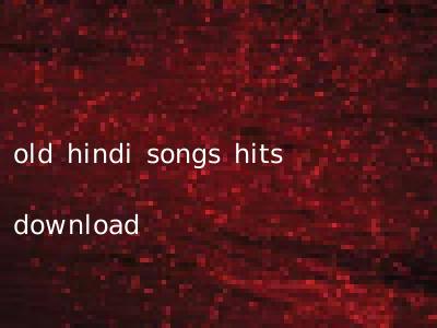 old hindi songs hits download