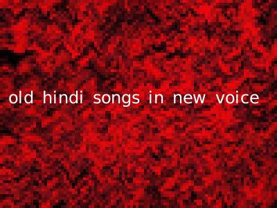 old hindi songs in new voice