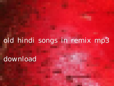old hindi songs in remix mp3 download