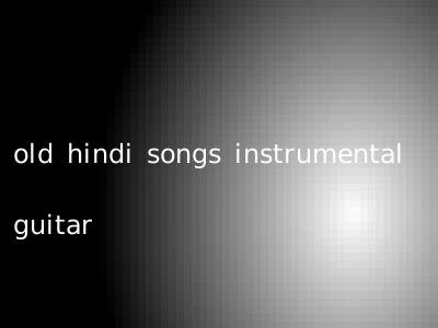 old hindi songs instrumental guitar