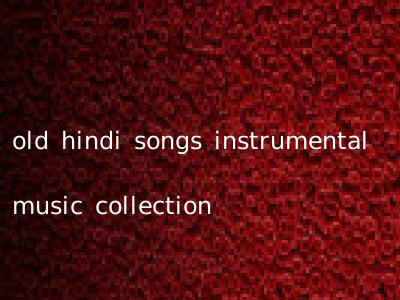 old hindi songs instrumental music collection