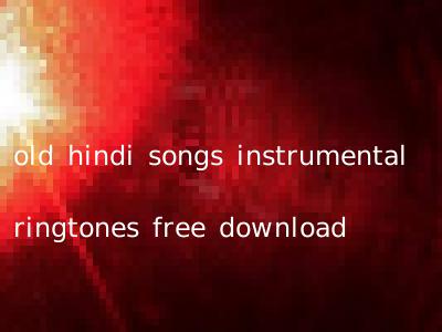 old hindi songs instrumental ringtones free download