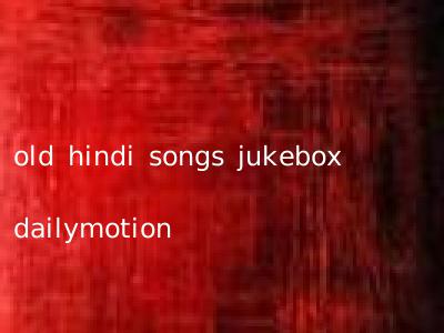 old hindi songs jukebox dailymotion