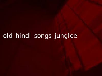 old hindi songs junglee