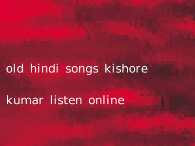 old hindi songs kishore kumar listen online