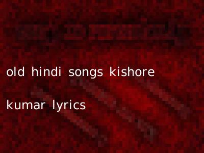 old hindi songs kishore kumar lyrics