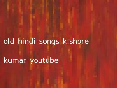 old hindi songs kishore kumar youtube