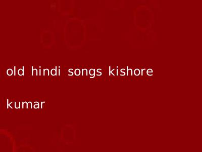 old hindi songs kishore kumar