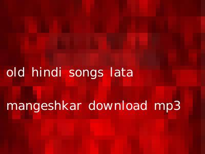 old hindi songs lata mangeshkar download mp3