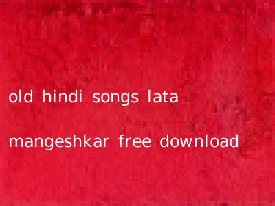 old hindi songs lata mangeshkar free download