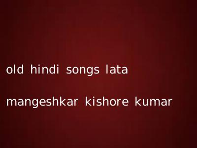 old hindi songs lata mangeshkar kishore kumar