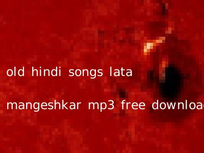 old hindi songs lata mangeshkar mp3 free download