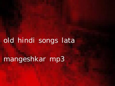 old hindi songs lata mangeshkar mp3