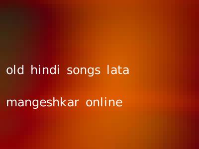 old hindi songs lata mangeshkar online