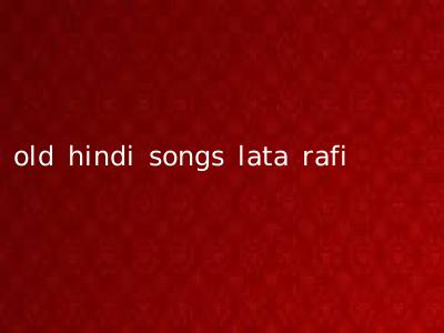 old hindi songs lata rafi