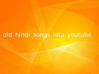 old hindi songs lata youtube