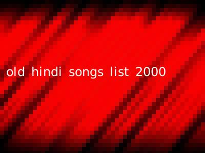 old hindi songs list 2000