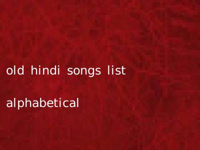 old hindi songs list alphabetical