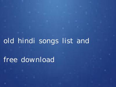 old hindi songs list and free download