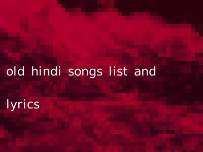 old hindi songs list and lyrics