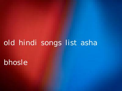 old hindi songs list asha bhosle