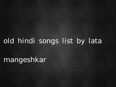old hindi songs list by lata mangeshkar