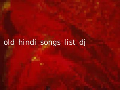 old hindi songs list dj