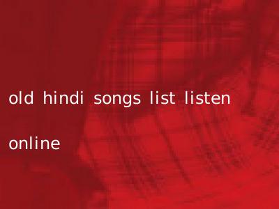 old hindi songs list listen online