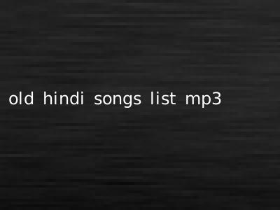 old hindi songs list mp3